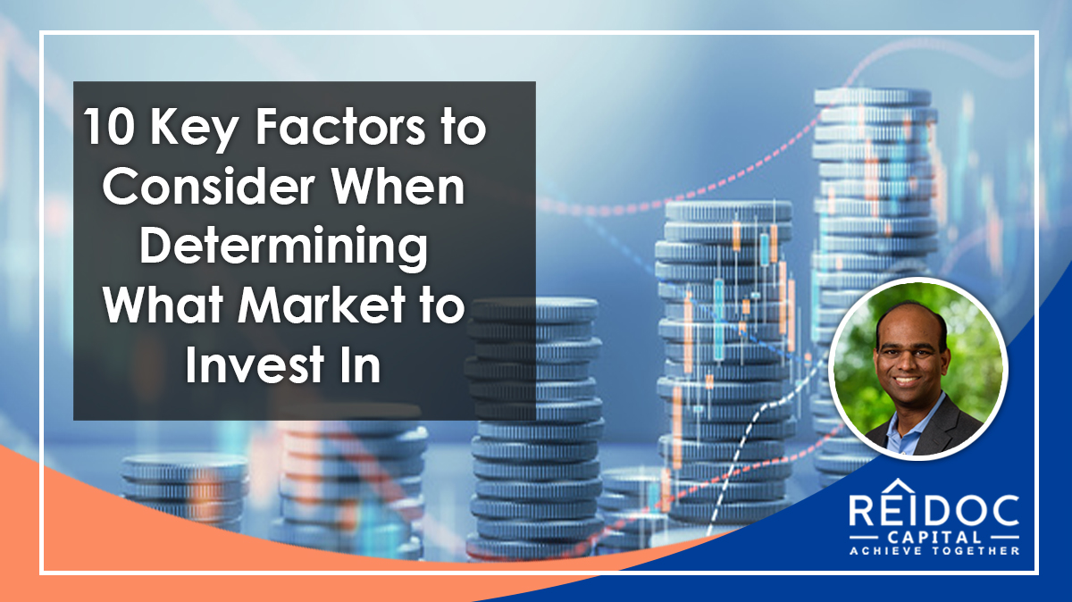 10 Key Factors to Consider When Determining What Market to Invest In