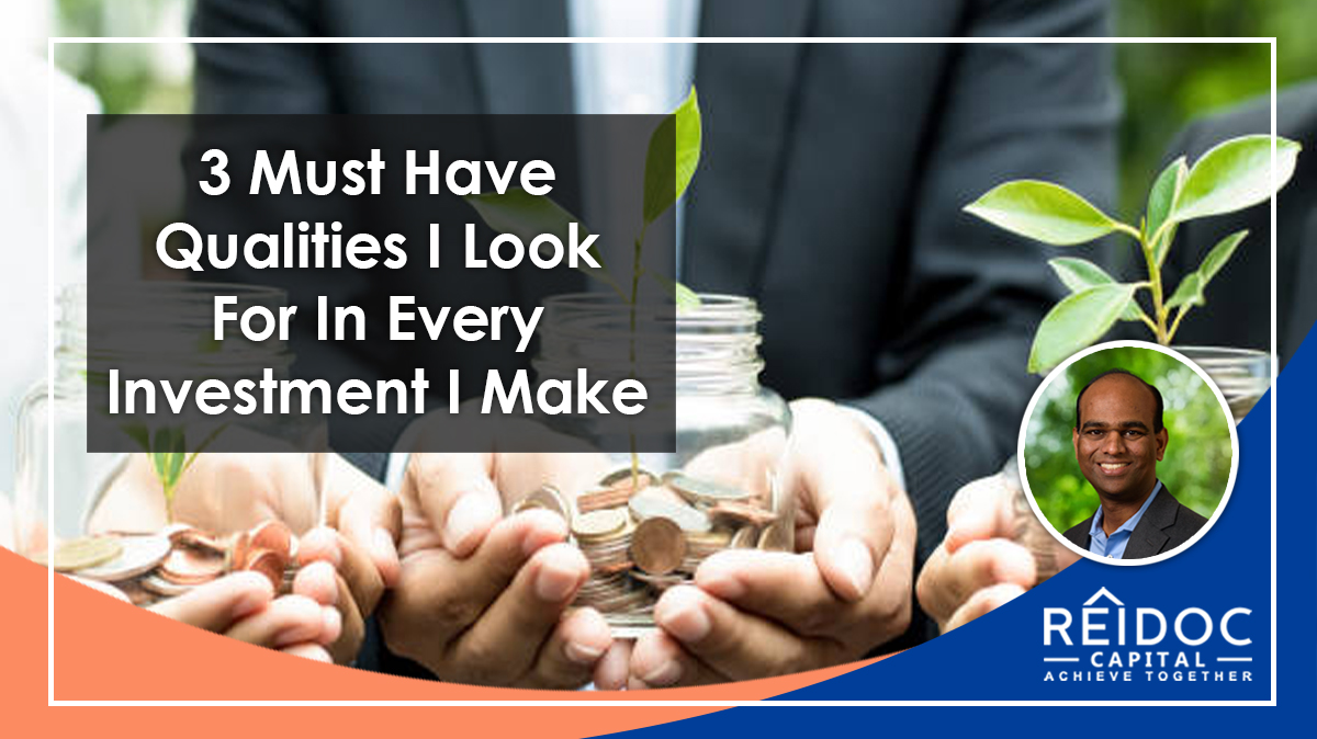 3 Must Have Qualities I Look For In Every Investment I Make